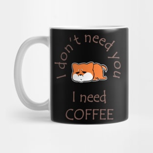 I Don't Need You I Need Coffee Cute Corgi Coffee Mug